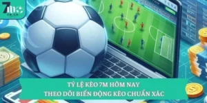 Tỷ Lệ Kèo 7M Hôm Nay – Theo Dõi Biến Động Kèo Chuẩn Xác